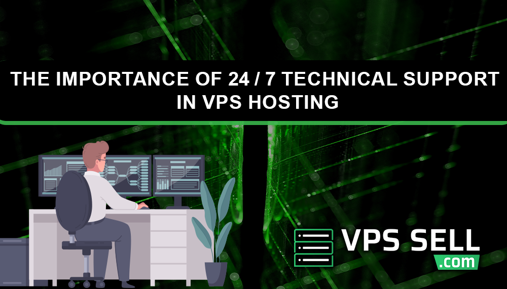 The Importance of 24/7 Technical Support in VPS Hosting